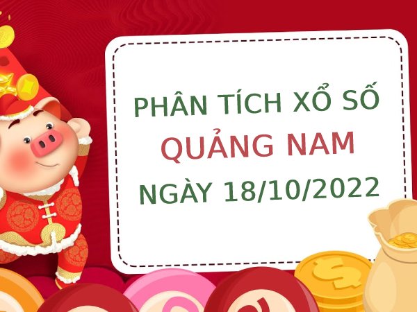 Phân tích xổ số Quảng Nam ngày 18/10/2022 thứ 3 hôm nay
