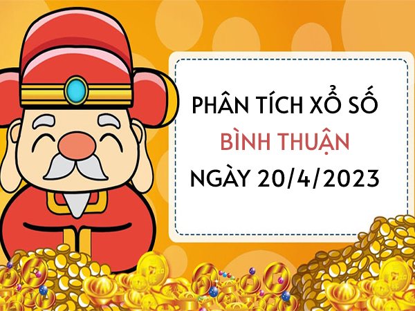 Phân tích xổ số Bình Thuận ngày 20/4/2023 thứ 5 hôm nay