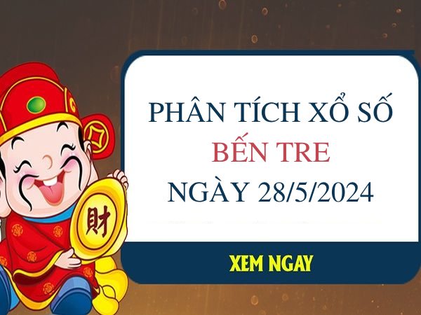 Phân tích xổ số Bến Tre ngày 28/5/2024 thứ 3 hôm nay