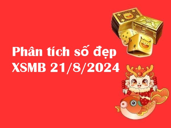 Phân tích số đẹp XSMB 21/8/2024 – Thứ 4 cực chuẩn!