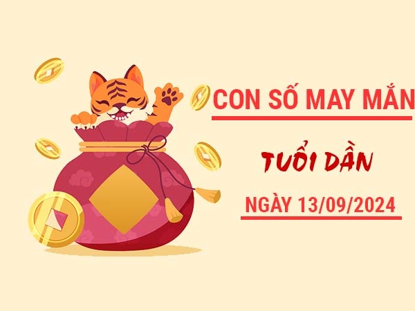 Con số may mắn tuổi Dần ngày 13/9/2024 phân tích loto thứ 6