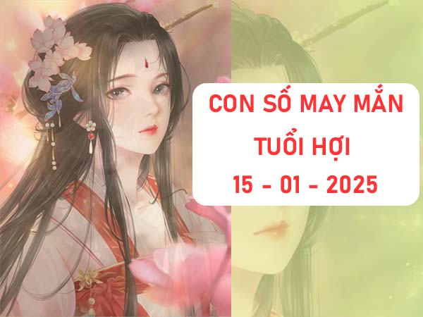 Khám phá con số may mắn tuổi Hợi 15/1/2025 đến thành công