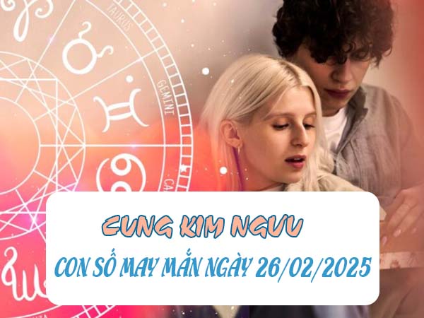 Con số phú quý Kim Ngưu ngày 26/2/2025 tài lộc rực rỡ