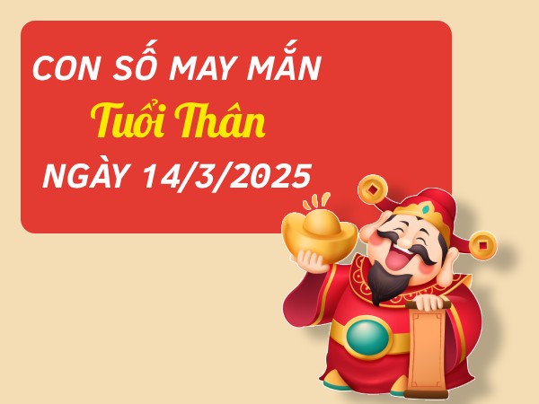 Cực kỳ lộc lá cùng con số tài lộc tuổi Thân 14/3/2025