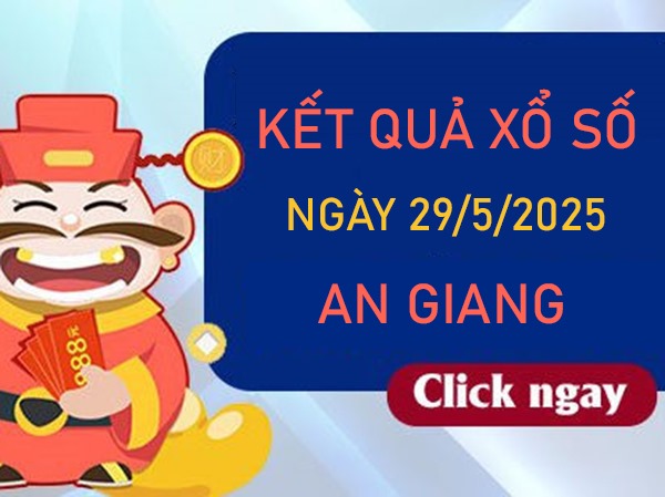 Phân tích KQXSAG ngày 29/5/2025 bao lô 3 số đẹp nhất