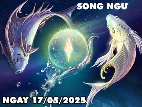 Con số phát tài cung Song Ngư ngày 17/5/2025 thứ 7 hôm nay