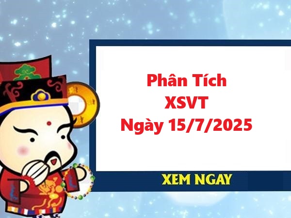 Phân tích XSVT 15/7/2025 siêu chuẩn xác hôm nay