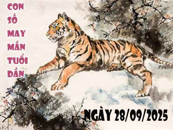 Con số phát lộc tuổi Dần ngày 28/9/2025 chủ nhật hôm nay