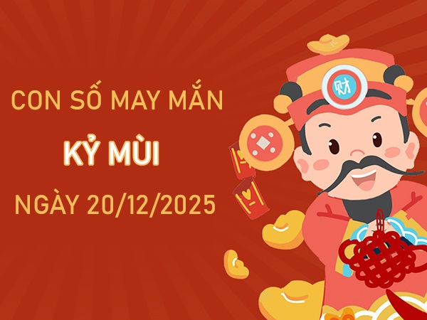 Tử vi tuổi Kỷ Mùi ngày 20/12/2025 khai phá số thần tài