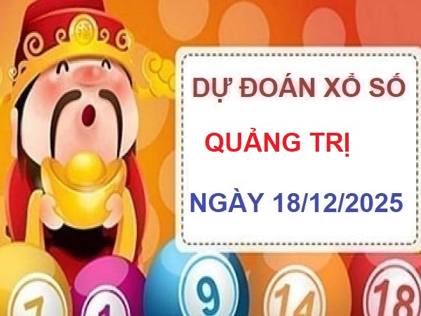 Dự đoán XSQT 18/12- Tham khảo dự đoán XS Quảng Trị thứ 5