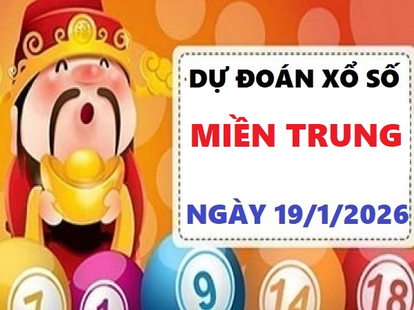 Dự đoán xổ số Miền Trung ngày 19/1/2026 thứ 2 siêu chuẩn