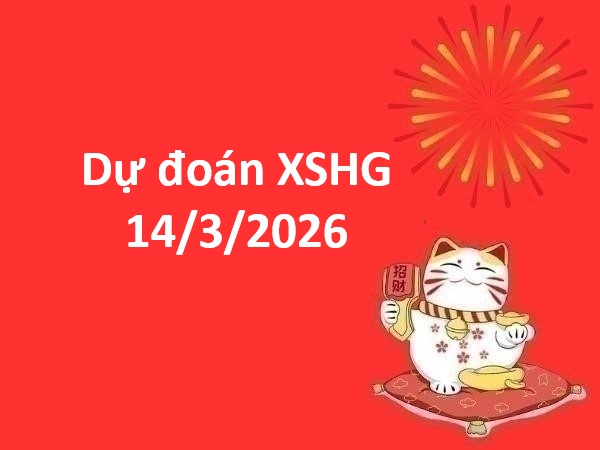 Dự đoán XSHG 14/3/2026 – Dự đoán Hậu Giang thứ 7 siêu chuẩn