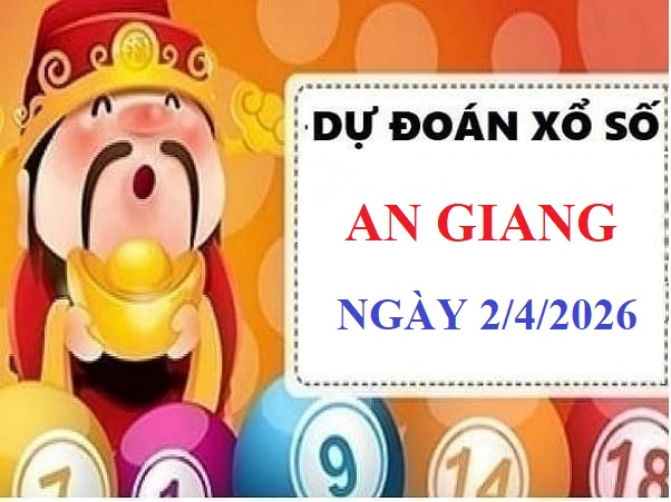 Dự đoán XSAG ngày 2/4/2026 thứ 5 hôm nay chuẩn nhất