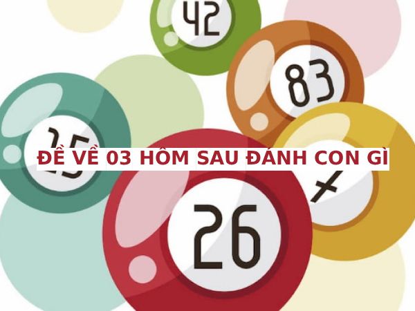 Hôm trước đề về 03 hôm sau chọn con gì may mắn phát tài