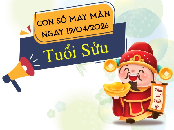 Vượng phát với con số may mắn ngày 19/04/2026 tuổi Sửu