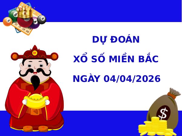 Dự đoán XSMB ngày 4 tháng 4 năm 2026 thứ 7 chính xác