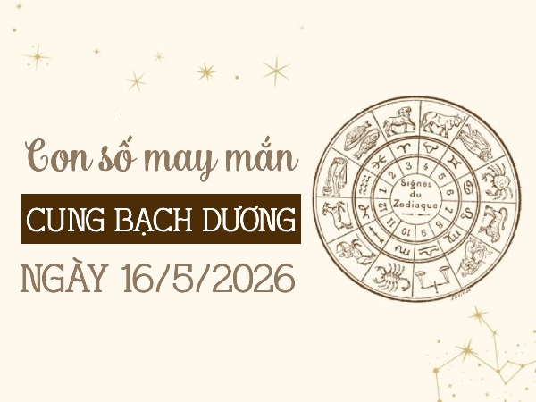 Bật mí con số may mắn ngày 16/05/2026 cung Bạch Dương