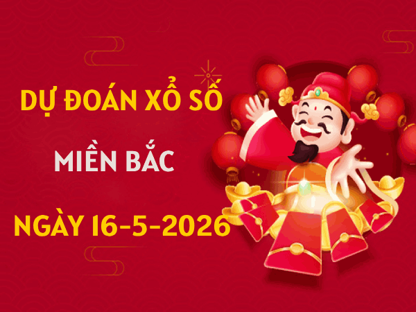 Dự đoán XSMB 16/5/2026 – Soi cầu Miền Bắc thứ 7 chính xác