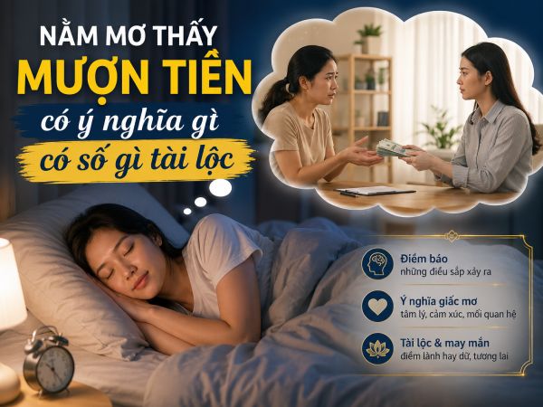 Nằm mơ thấy mượn tiền có ý nghĩa gì có số gì tài lộc