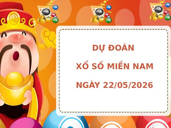 Dự đoán XSMN ngày 22 tháng 5 năm 2026 thứ 6 siêu chuẩn