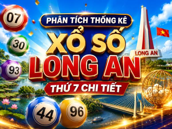 Phân tích thống kê xổ số Long An thứ 7 chi tiết