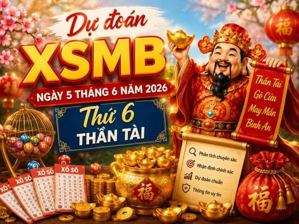 Dự đoán XSMB ngày 5 tháng 6 năm 2026 thứ 6 thần tài