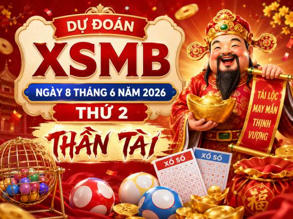 Dự đoán XSMB ngày 8 tháng 6 năm 2026 thứ 2 thần tài