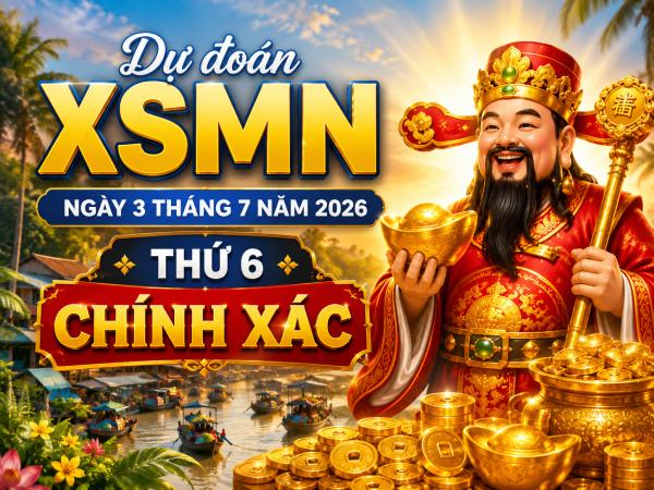 Dự đoán XSMN ngày 3 tháng 7 năm 2026 thứ 6 chính xác