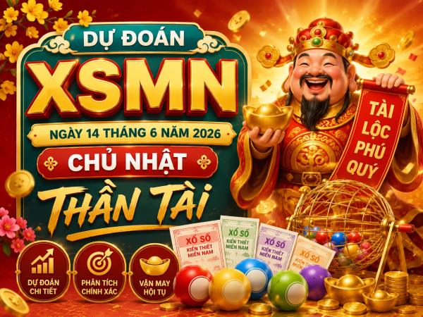 Dự đoán XSMN ngày 14 tháng 6 năm 2026 chủ nhật thần tài