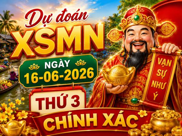 Dự đoán XSMN ngày 16 tháng 6 năm 2026 thứ 3 chính xác