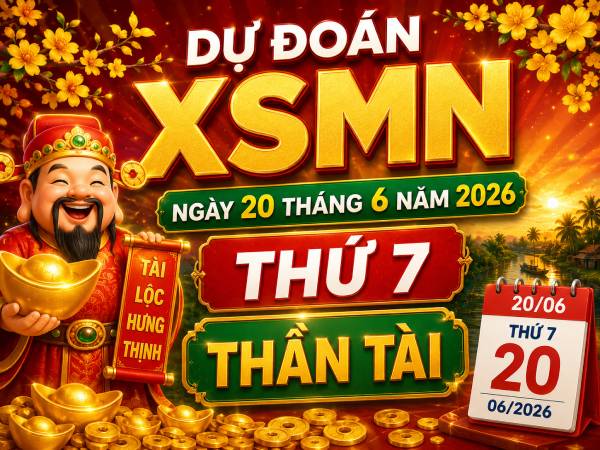 Dự đoán XSMN ngày 20 tháng 6 năm 2026 thứ 7 thần tài