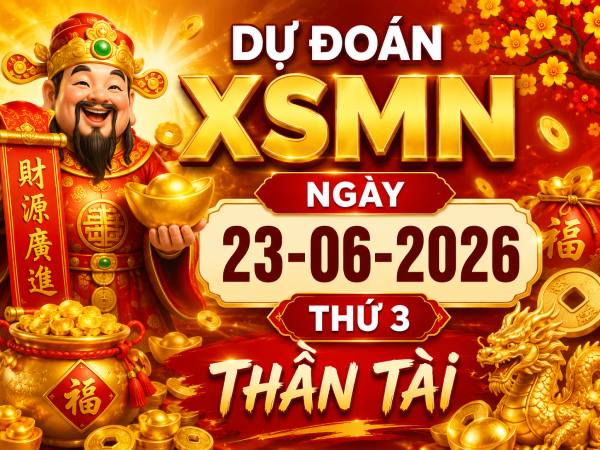Dự đoán XSMN ngày 23 tháng 6 năm 2026 thứ 3 thần tài