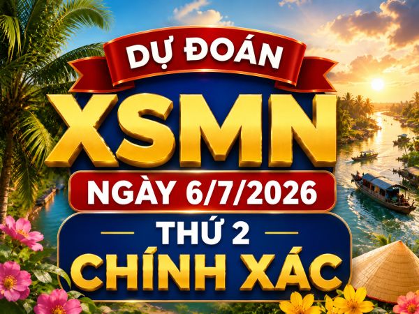 Dự đoán XSMN ngày 6 tháng 7 năm 2026 thứ 2 chính xác