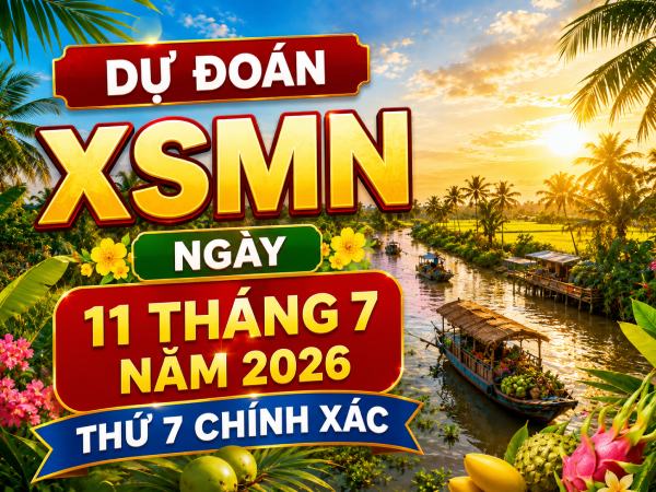 Dự đoán XSMN ngày 11 tháng 7 năm 2026 thứ 7 chính xác