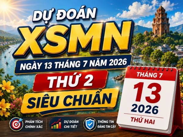 Dự đoán XSMN ngày 13 tháng 7 năm 2026 thứ 2 siêu chuẩn